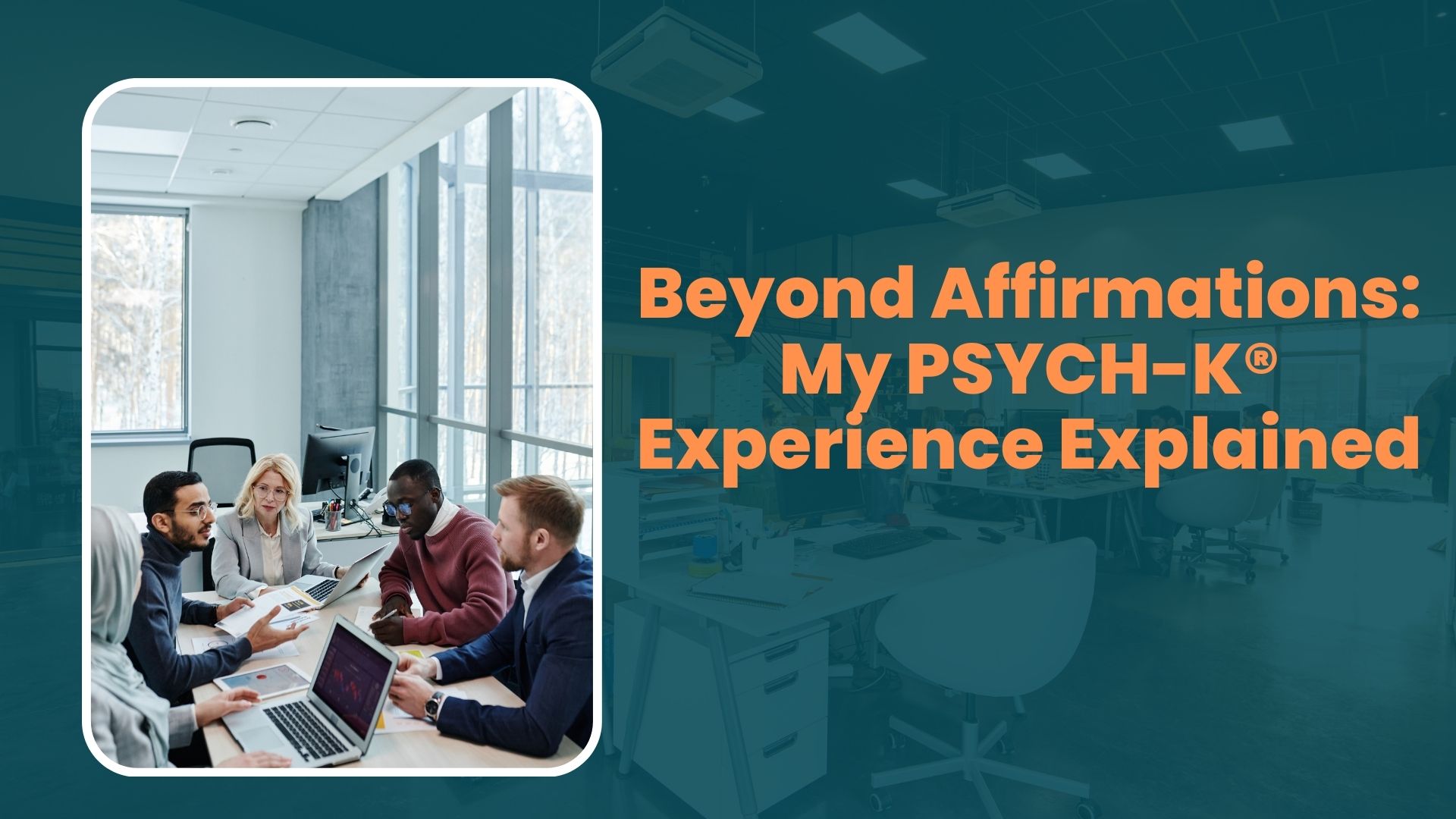 Beyond Affirmations: My PSYCH-K® Experience Explained