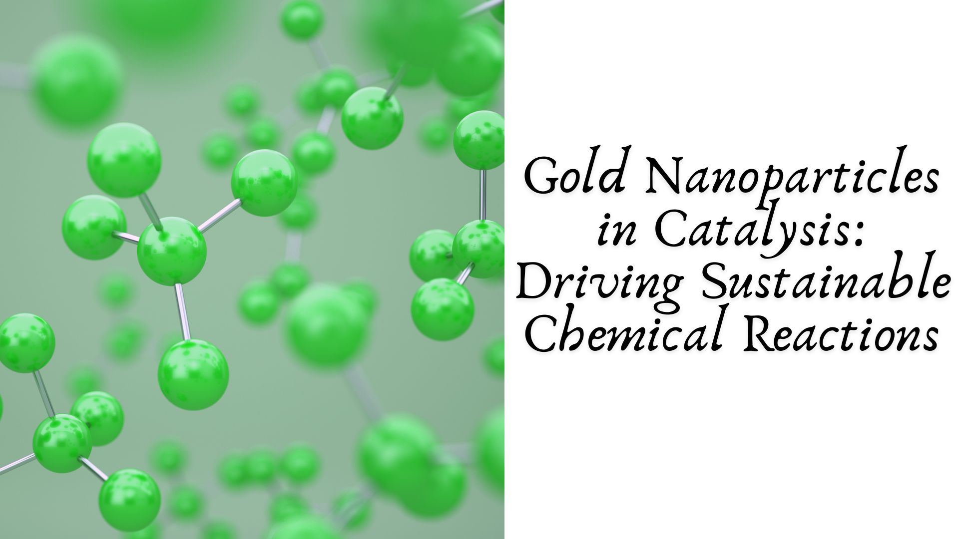 Gold Nanoparticles in Catalysis: Driving Sustainable Chemical Reactions