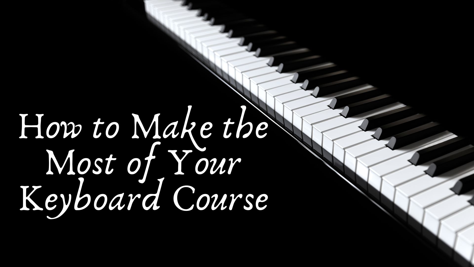 How to Make the Most of Your Keyboard Course